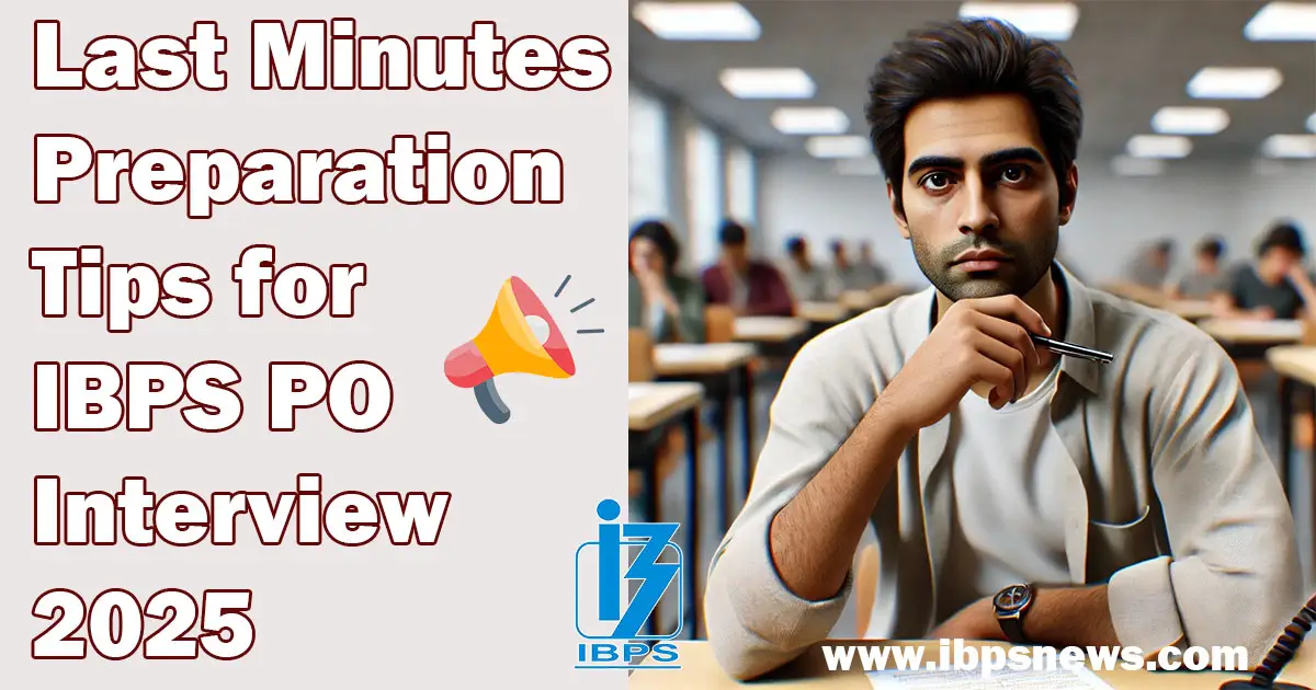 Last Minutes Preparation Tips for IBPS PO Interview 2025